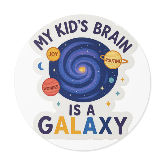 Sticker — "My Kid's Brain Is A Galaxy" Round Vinyl Sticker (Parenting, Teacher Gift) - Our Life in Color: Parenting Beyond The Lines