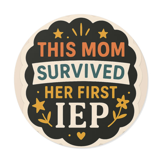 Round Sticker — “This Mom Survived Her First IEP” Proud Special Education Mom Decal - Our Life in Color: Parenting Beyond The Lines