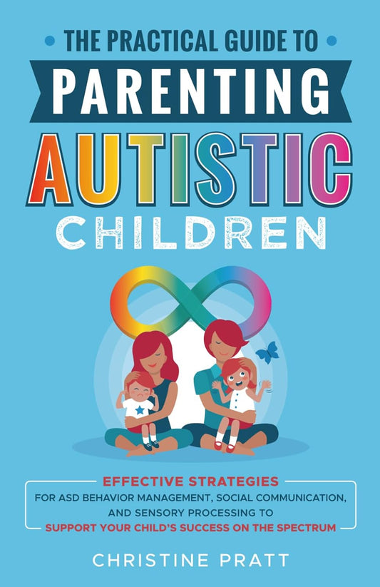 The Practical Guide to Parenting Autistic Children: Effective Strategies for ASD Behavior Management, Social Communication, and Sensory Processing to Support Your Child’s Success on the Spectrum - Our Life in Color: Parenting Beyond The Lines