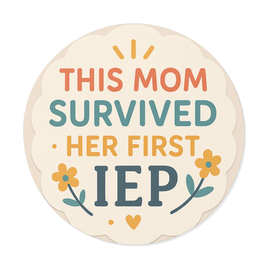 Round Sticker — "This Mom Survived Her First IEP" (Celebratory Mom Gift) - Our Life in Color: Parenting Beyond The Lines